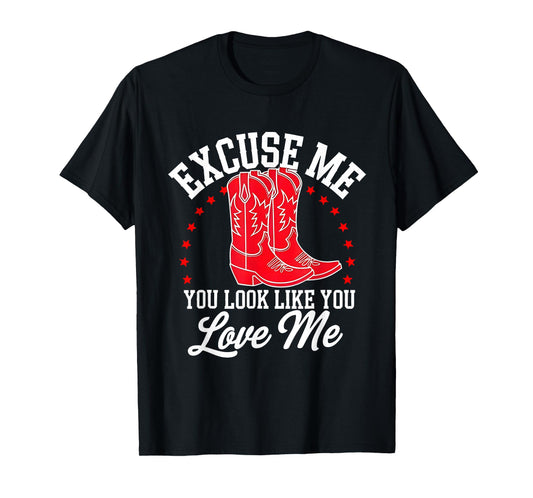 Excuse Me You Look Like You Love Me Cowboy Shoes T-Shirt