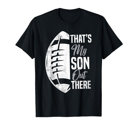 Football Dad That's My Son Out There Football Fan T-Shirt