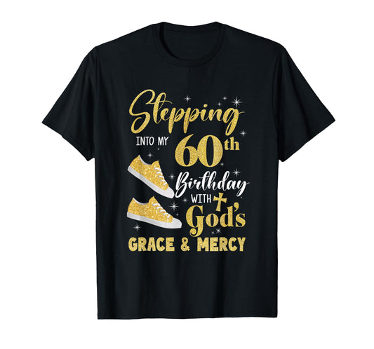 Stepping Into My 60Th Birthday With Gods Grace And Mercy T-Shirt