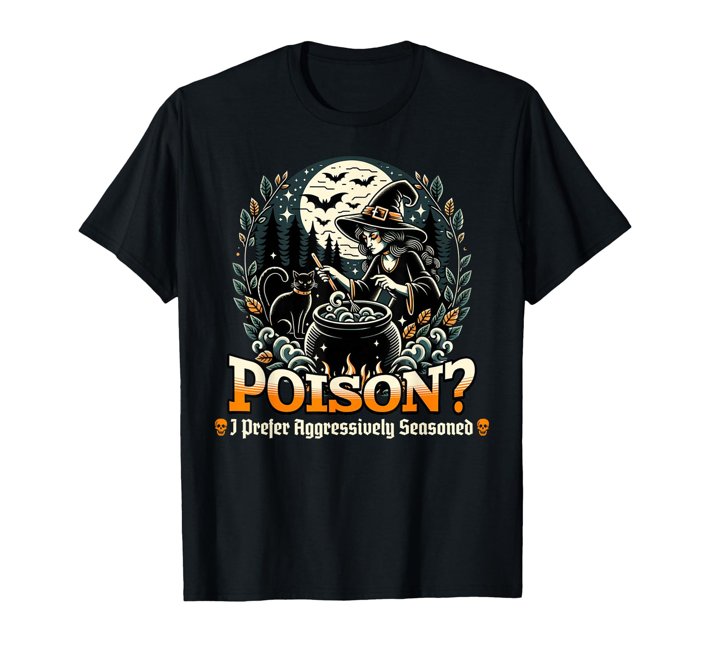Poison? I Prefer Aggressively Seasoned Funny Witch's Brew T-Shirt