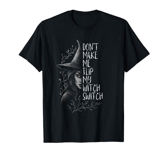 Don’t Make Me Flip My Witch Switch T-Shirt