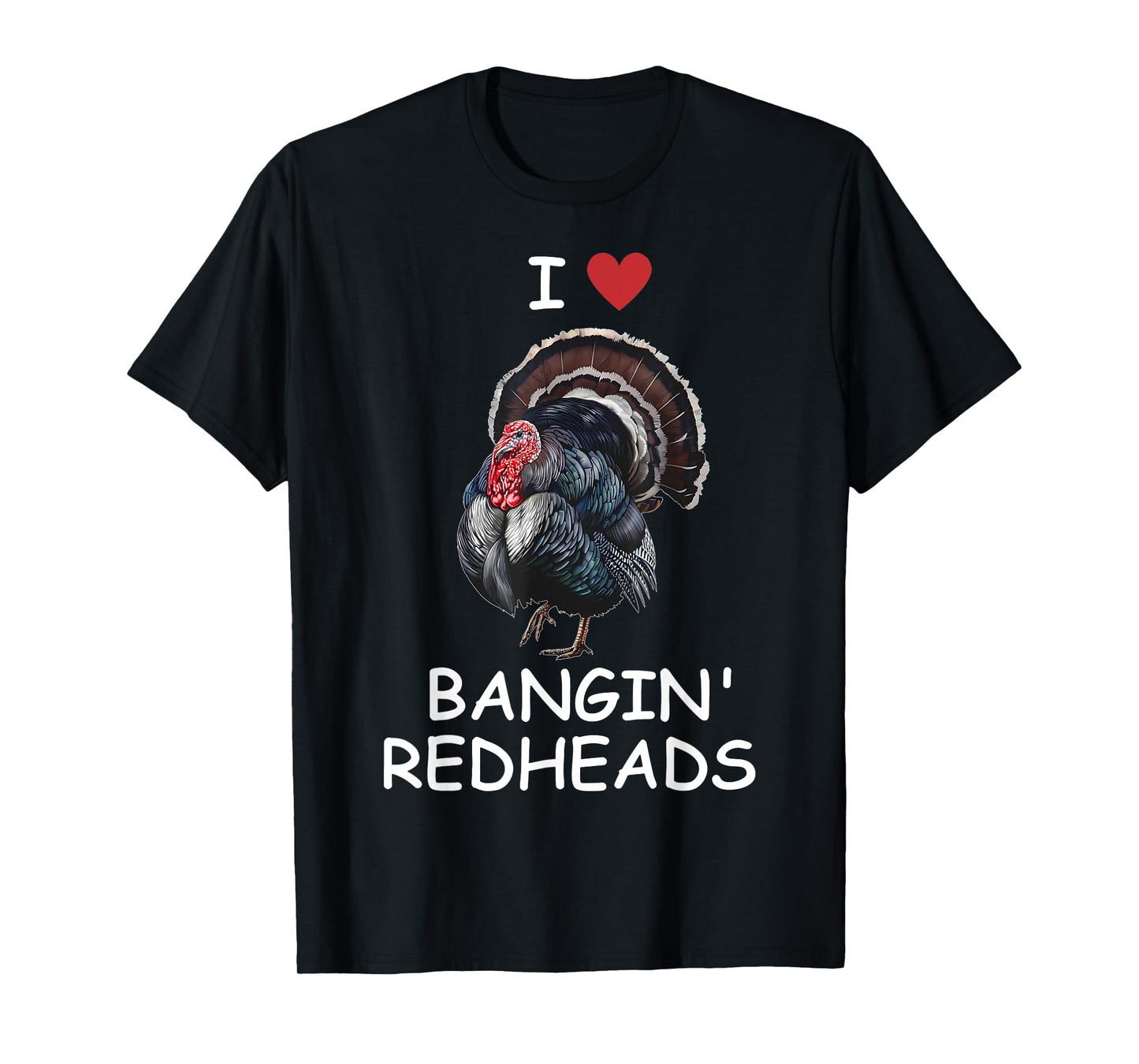 I Love Bangin' Red Heads Turkey Hunting Funny T-Shirt