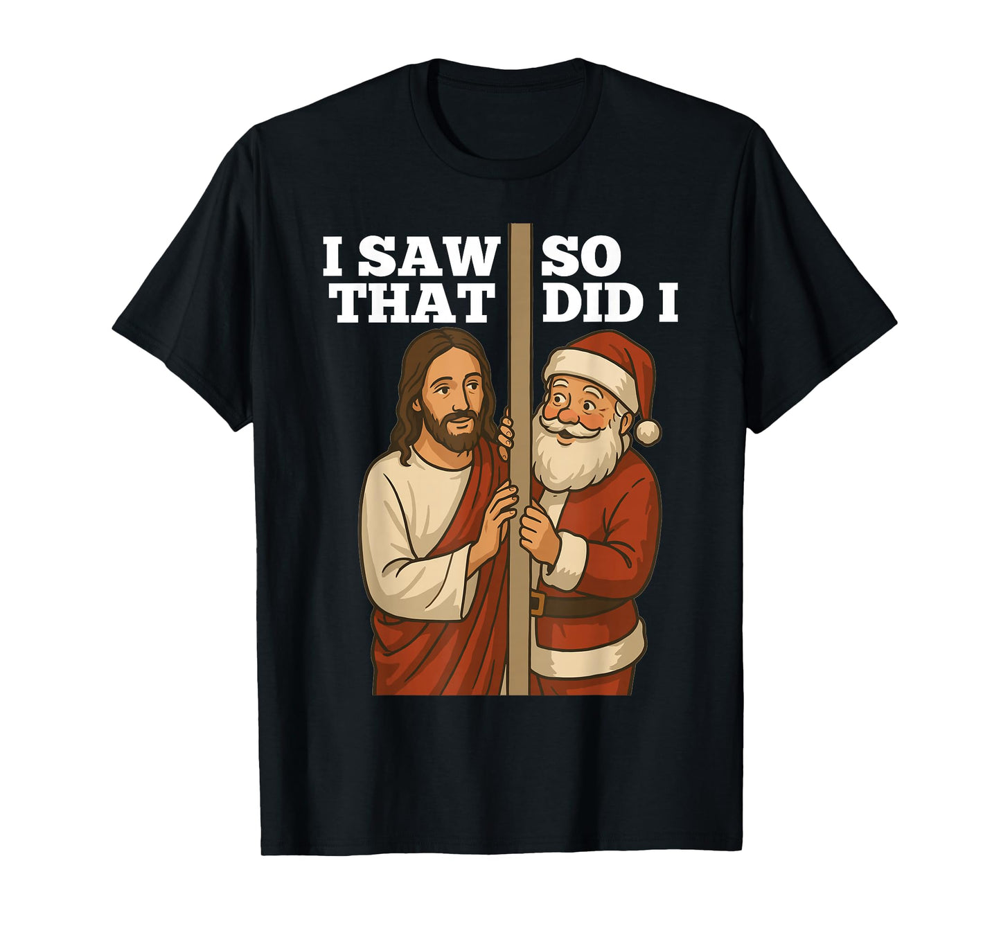 Christmas Humor Jesus and Santa “I Saw That, So Did I” T-Shirt