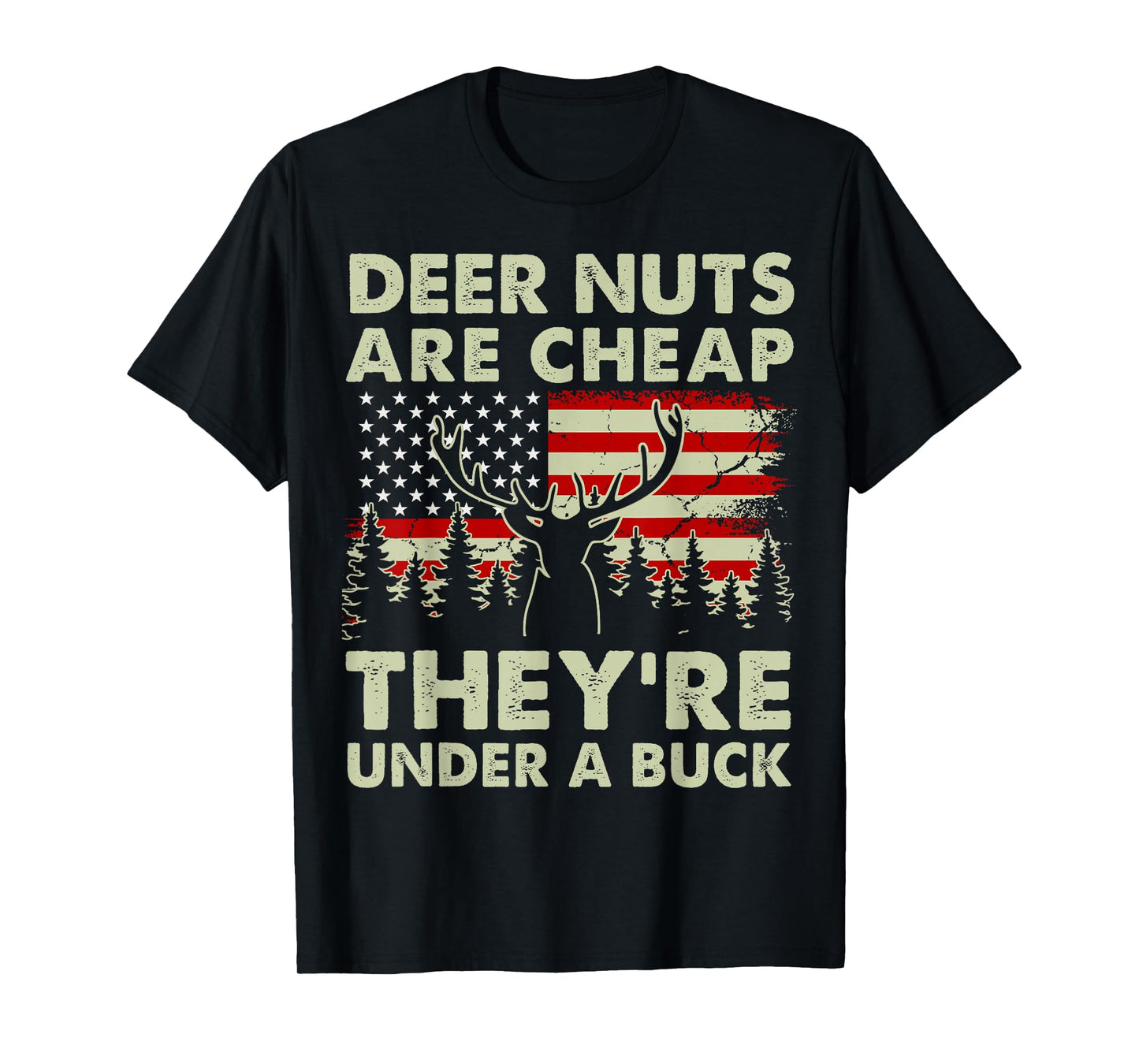 Deer Nut Are Cheap Deer Hunting Gift Dad Hunter Son Daughter T-Shirt
