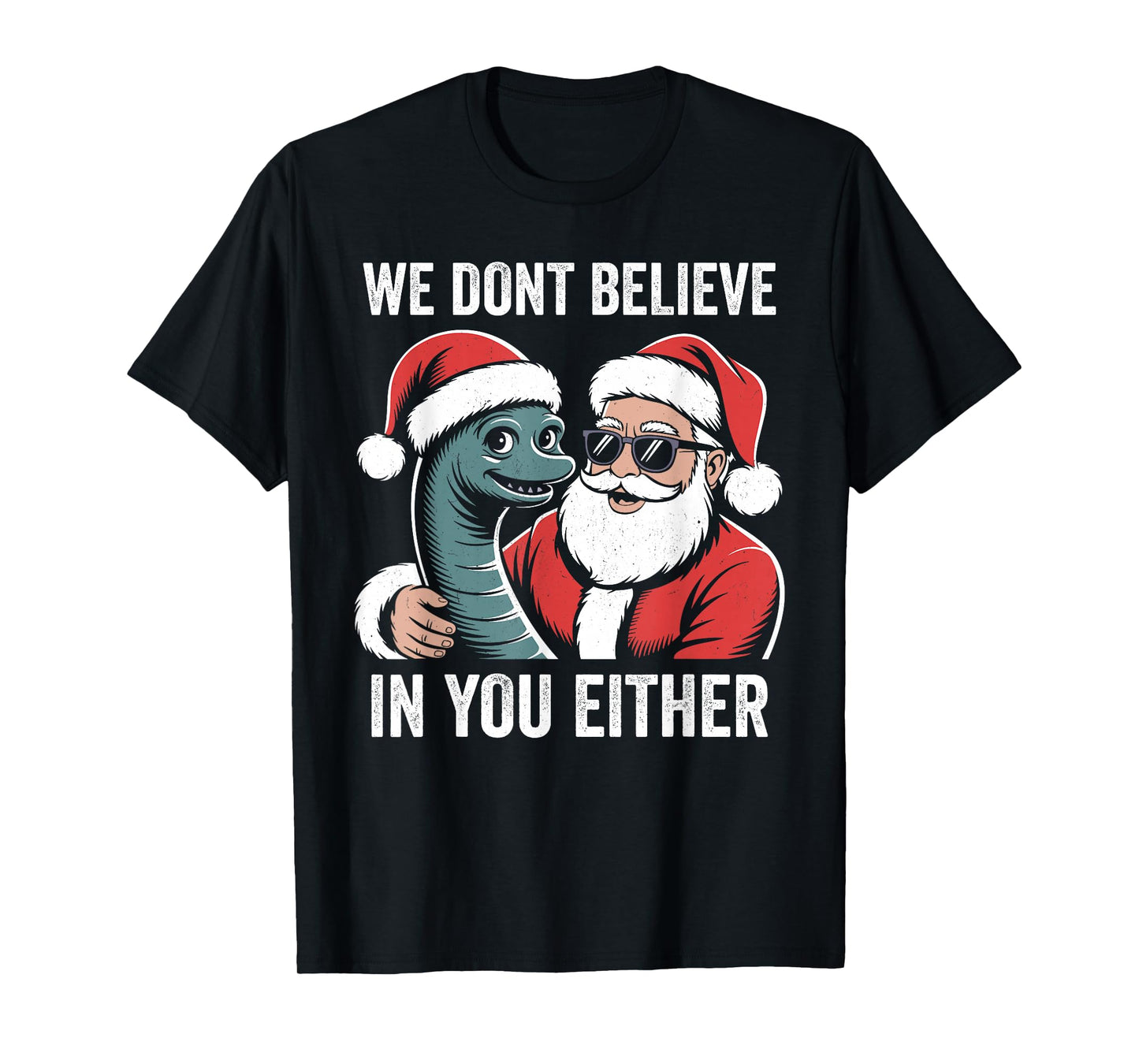 We Don't Believe in You Either Santa loch Ness Monster T-Shirt