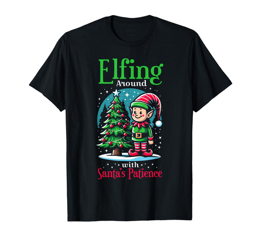 Elfing Around Santa's Patience Christmas Santa Xmas Family T-Shirt