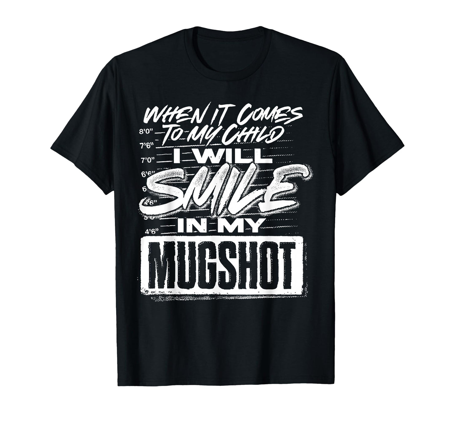 When It Comes To My Child I Will Smile In My Mugshot T-Shirt