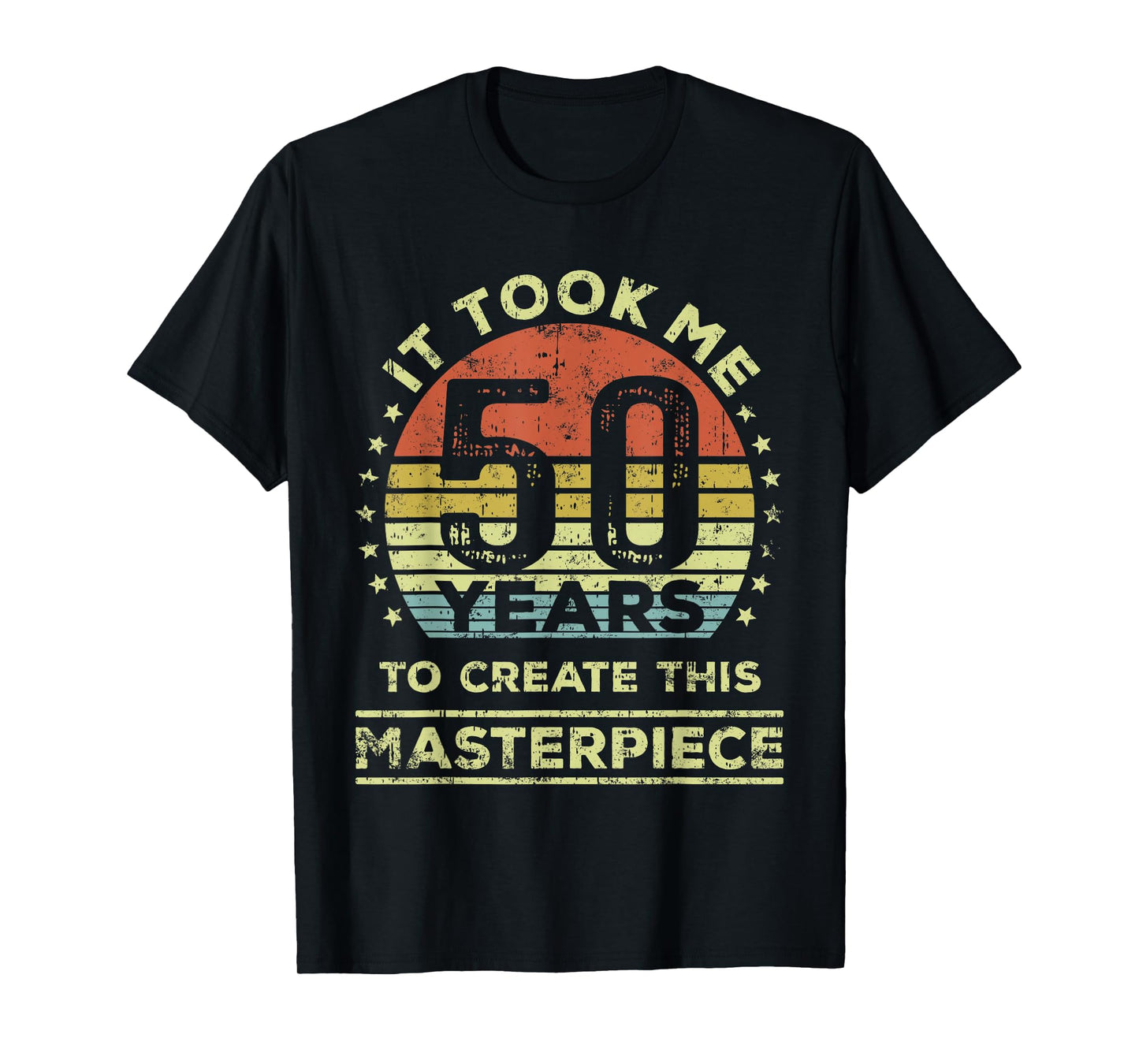 It took me 50 years to create this masterpiece 50th Birthday T-Shirt