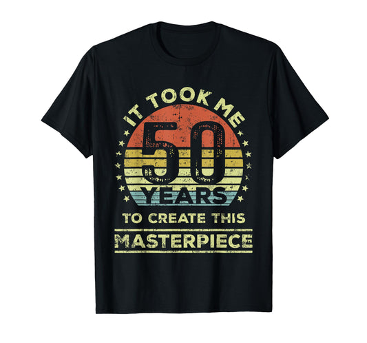 It took me 50 years to create this masterpiece 50th Birthday T-Shirt