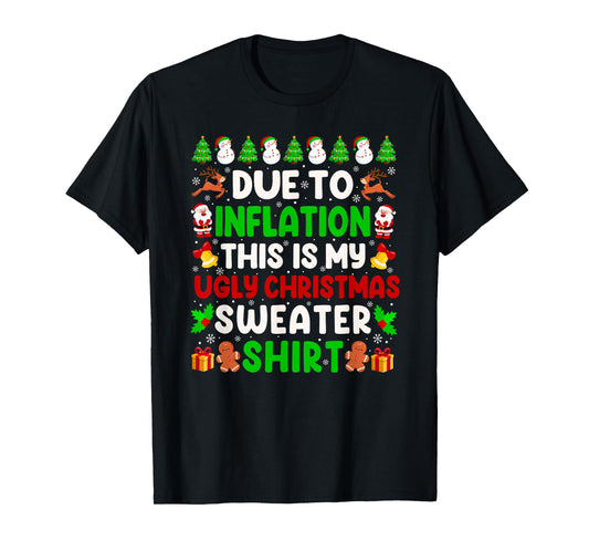 Due to Inflation This is My Funny Ugly Christmas Sweater T-Shirt