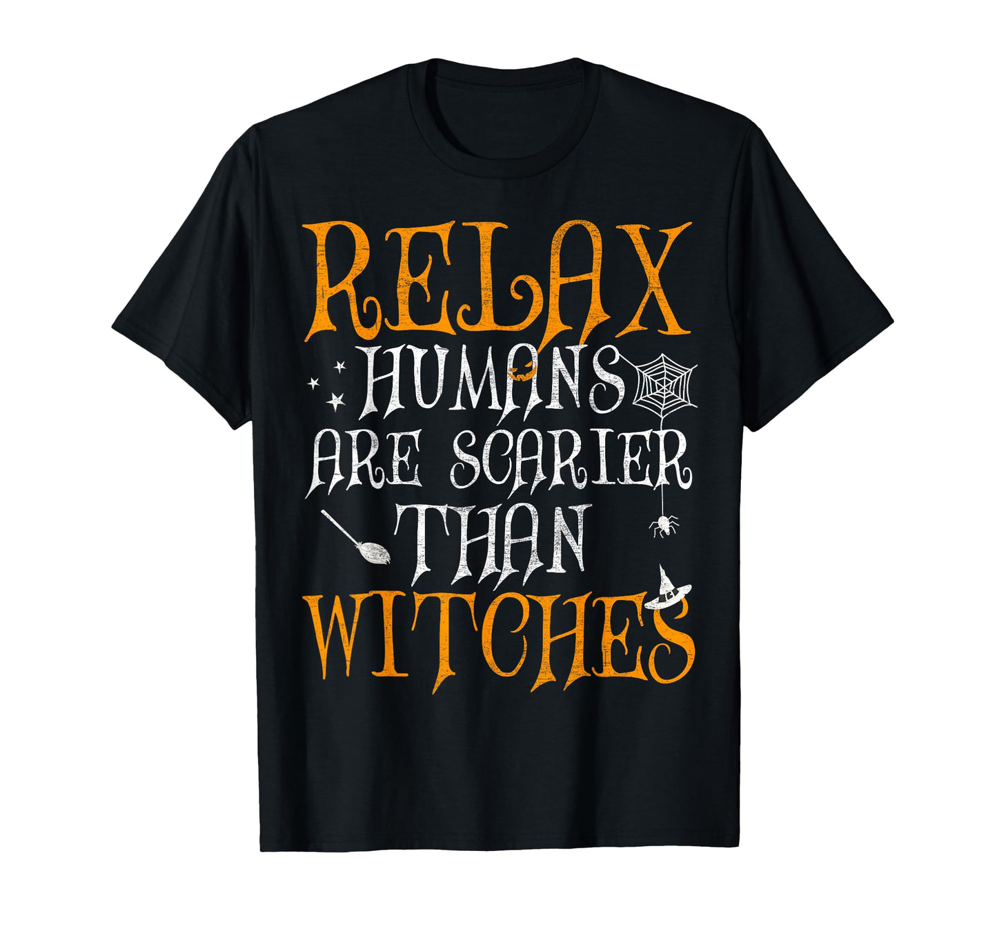 Relax Humans are Scarier Than Witches Funny Halloween Witch T-Shirt