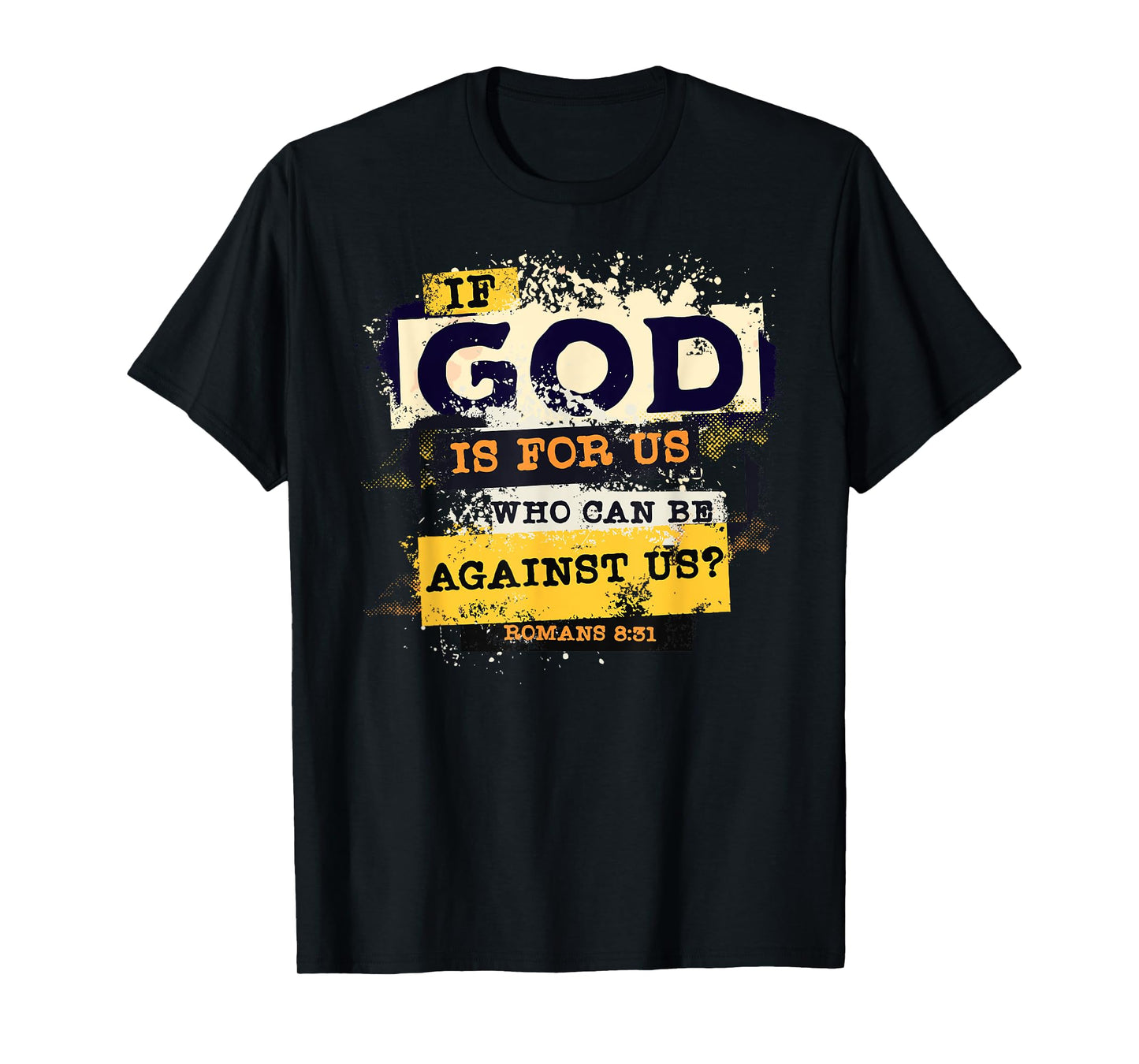 Romans 8 31 If God is for Us Who Can Be Against us Bible T-Shirt