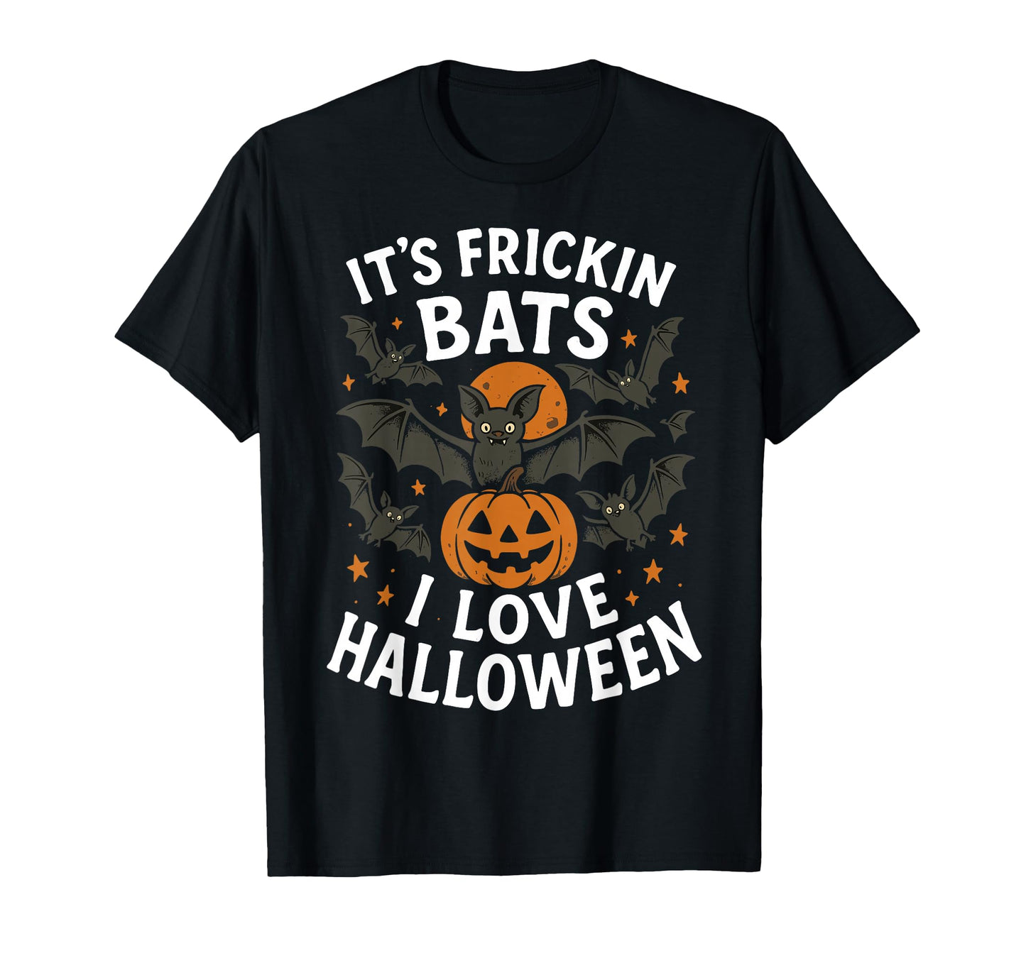 It’s Frickin Bats I Love Halloween Funny Costume Men Women T-Shirt