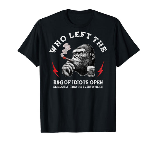 Who Left The Bag Of Idiots Open Seriously (on back) T-Shirt