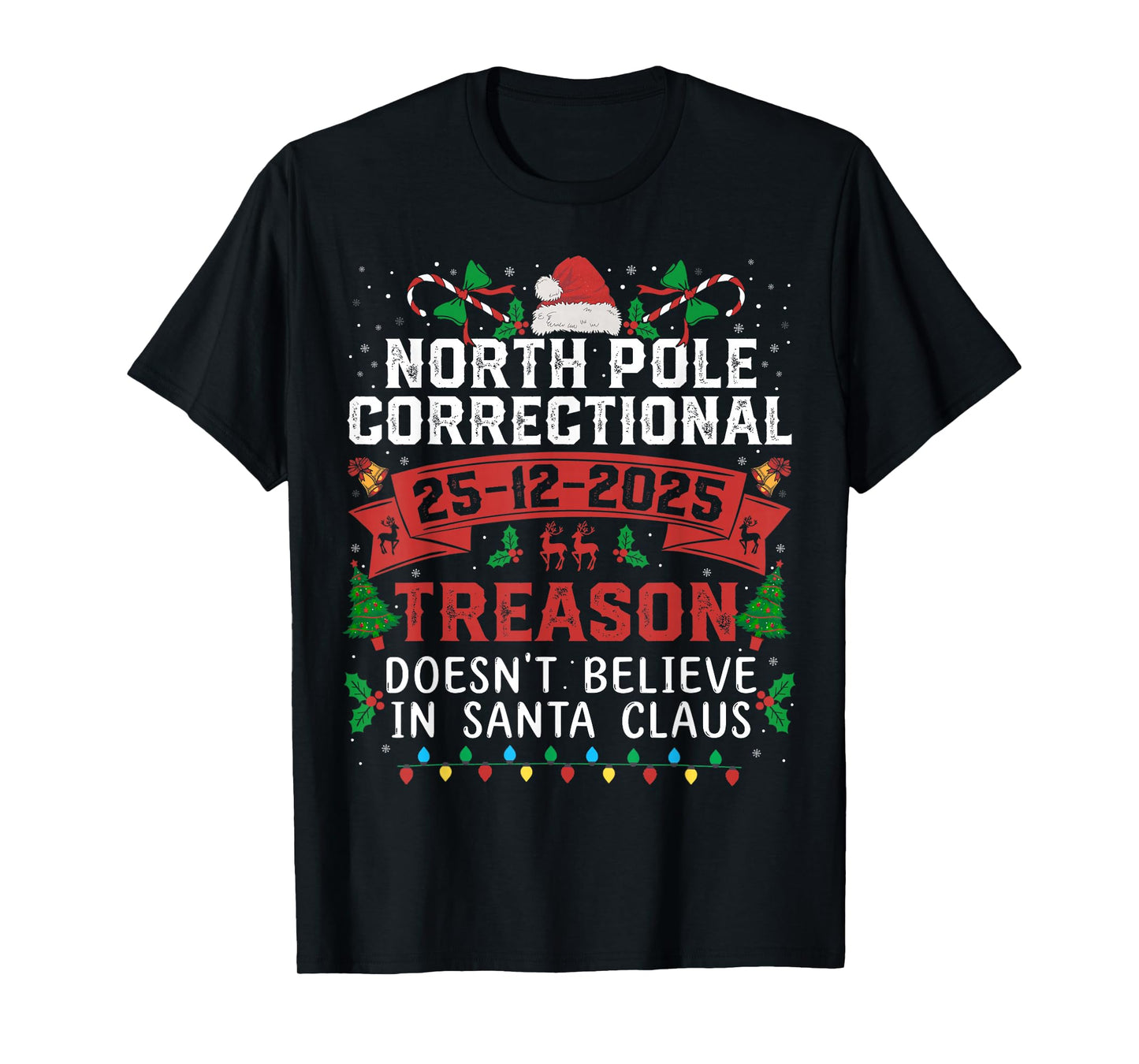 North Pole Correctional Christmas Treason Doesn't Believe T-Shirt