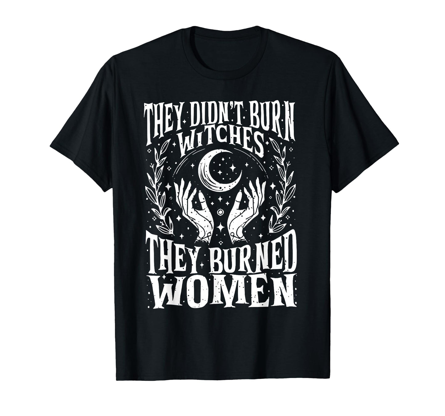 They Didn't Burn Witches Women Feminism Feminist Witch 2side T-Shirt