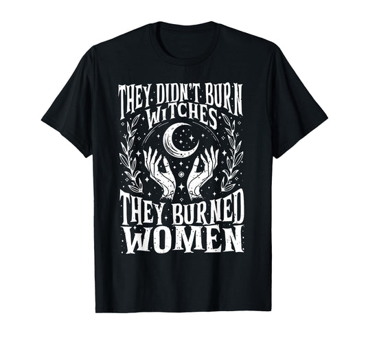 They Didn't Burn Witches Women Feminism Feminist Witch 2side T-Shirt