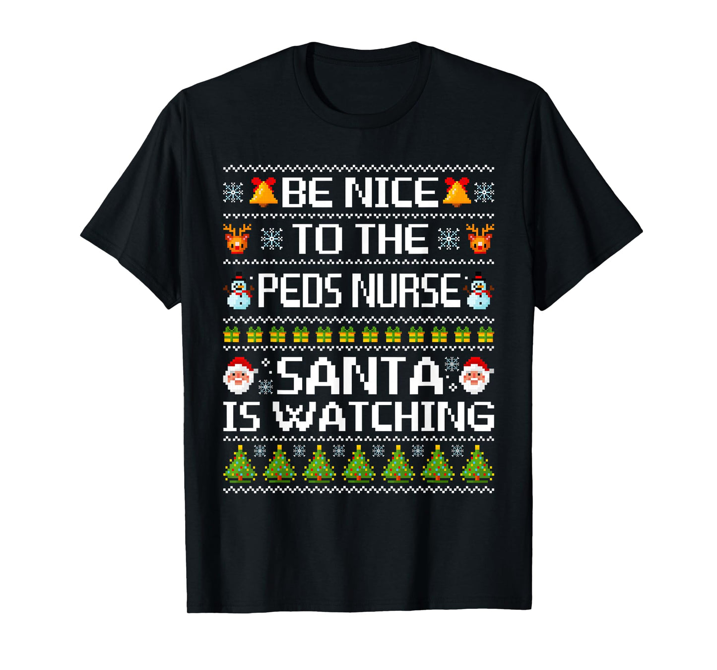 Be Nice to The Peds Nurse Santa is Watching Ugly Sweater T-Shirt