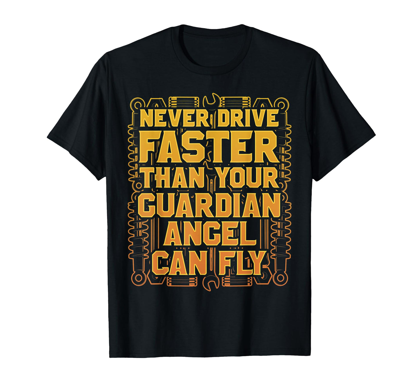 Never Drive Faster Than Your Guardian Angel Can Fly T-Shirt