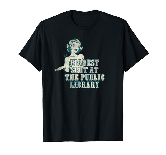 Biggest slut at the public library T-Shirt