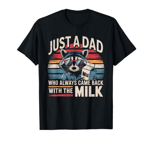Just A Dad Who Always Came Back With The Milk Funny Dad Men T-Shirt