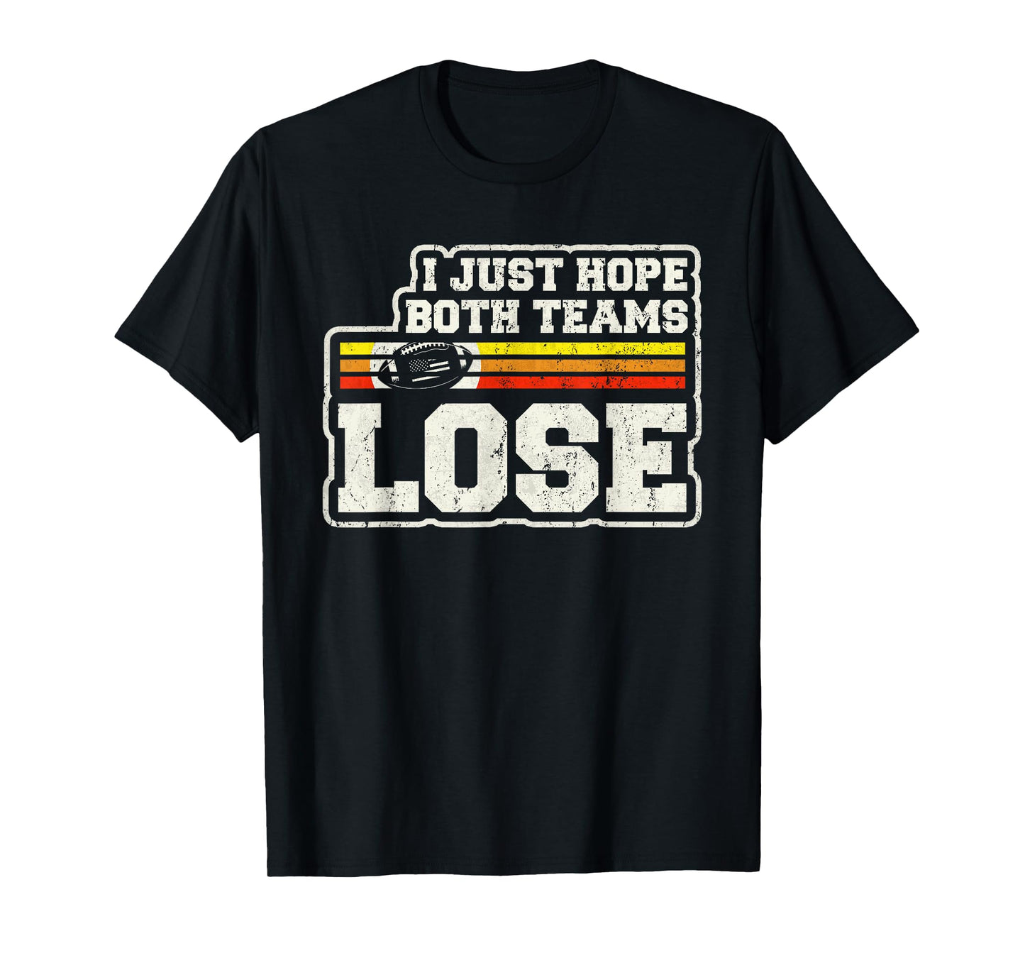 I Just Hope Both Teams Lose Women Or Men Funny Football T-Shirt