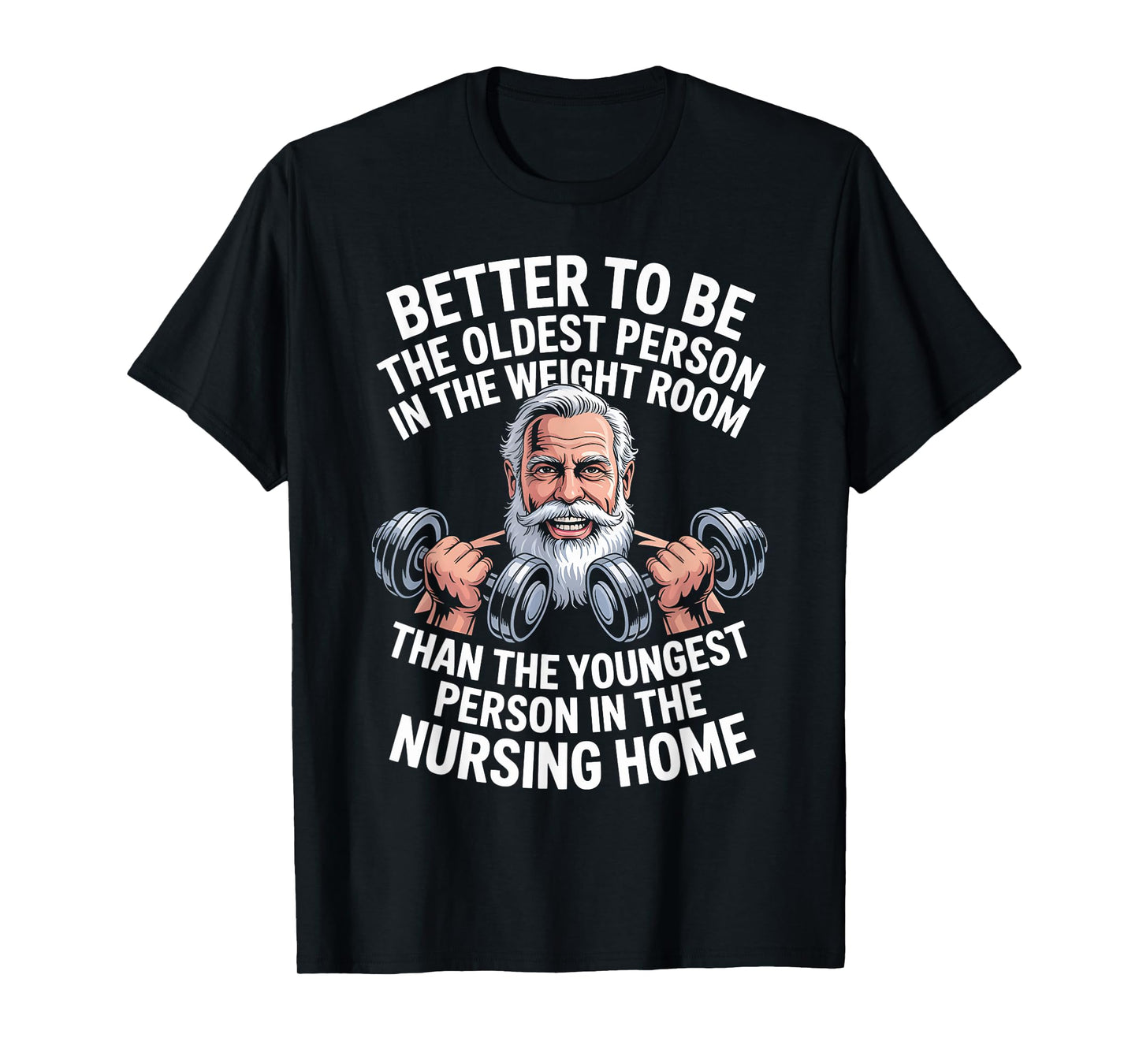 Weightlifting Gym Better Oldest Person Weight Room T-Shirt