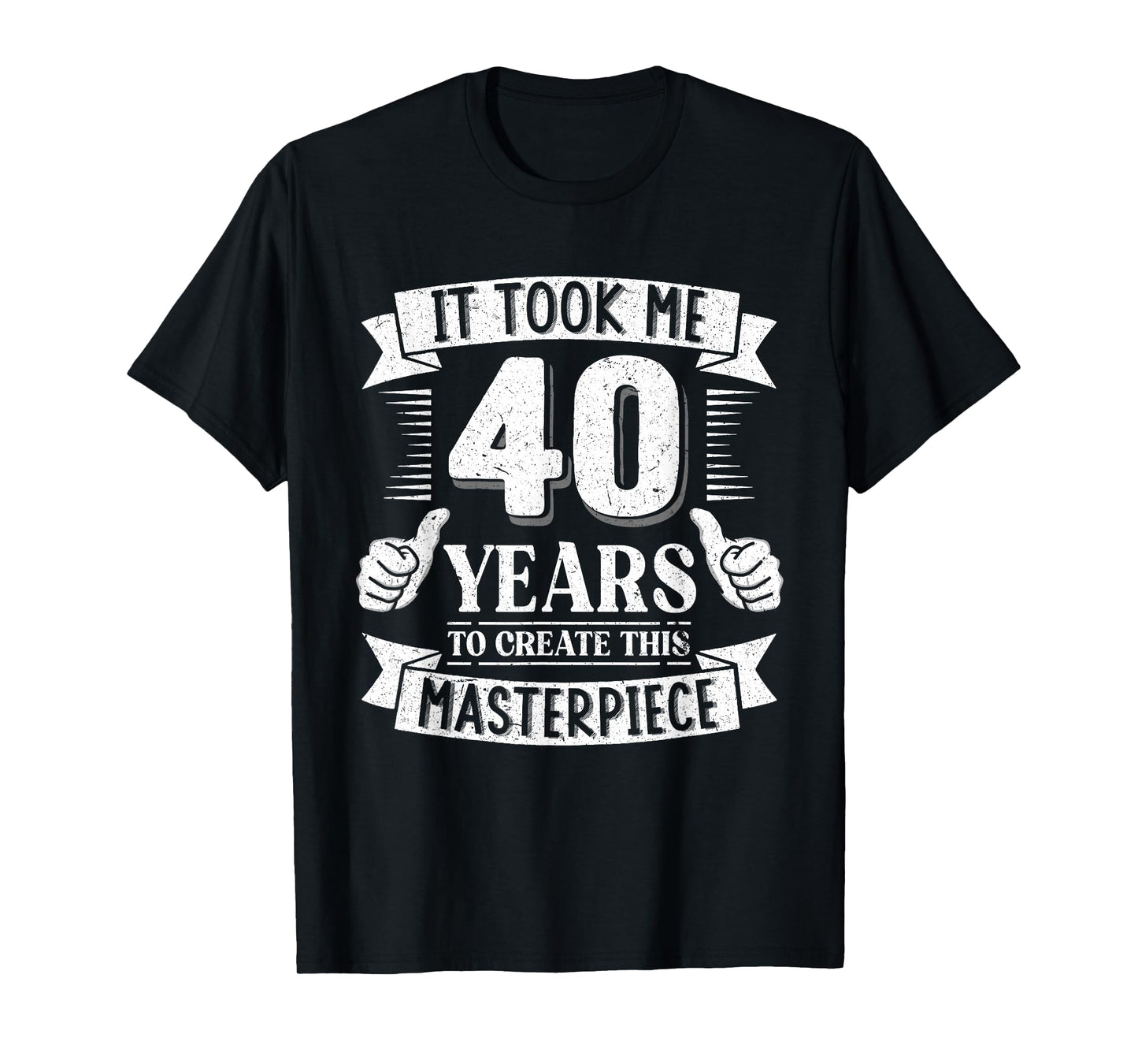 It Took Me 40 Years to Create This Masterpiece 40th Birthday T-Shirt