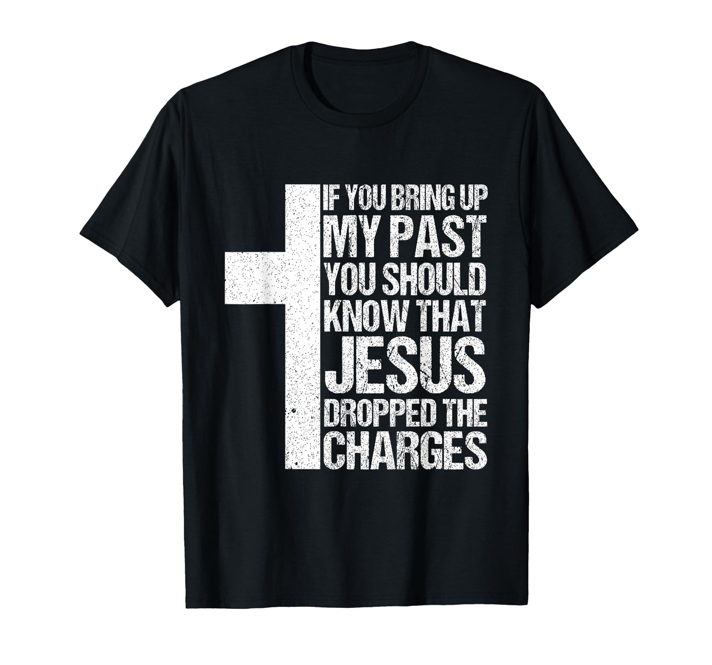 If You Bring Up My Past You Should Know That Jesus Dropped T-Shirt