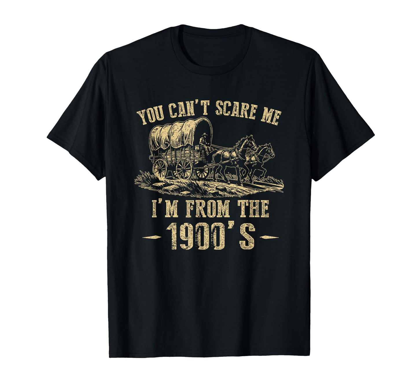 You Can't Scare Me I'm From 1900's Vintage Humor T-Shirt