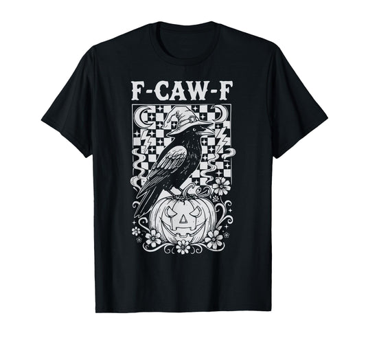 F-Caw-F Funny Halloween Crow Witch Gothic Raven Adult Humor T-Shirt