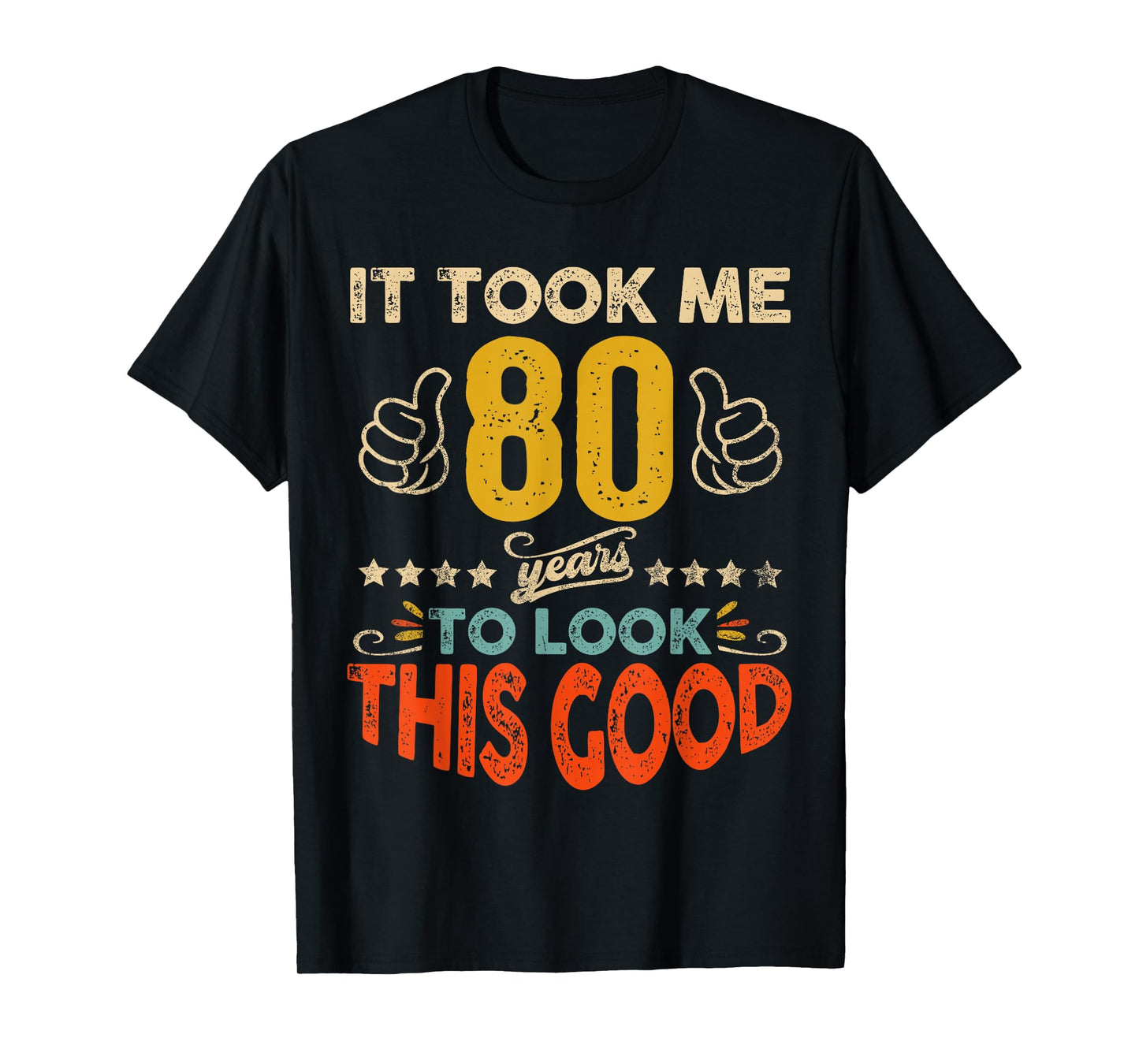 It Took Me 80 Years To Look This Good Birthday 80th Year Old T-Shirt
