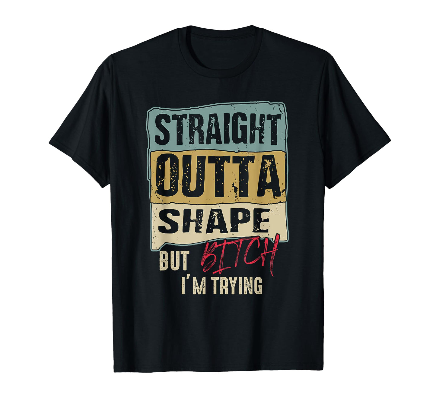 Womens Straight Outta Shape But B tch I'm Trying Fitness T-Shirt