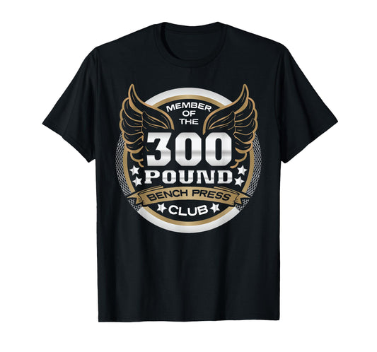 300 Pound Bench Press Club for Powerlifter Weightlifter Gym T-Shirt