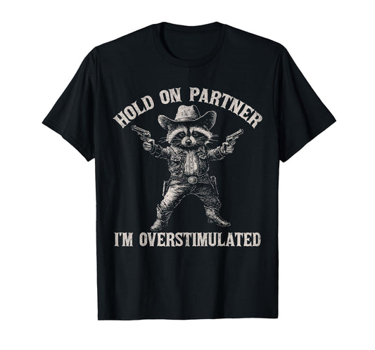 Hold On Partner I'm Overstimulated Funny Cowboy Raccoon T-Shirt