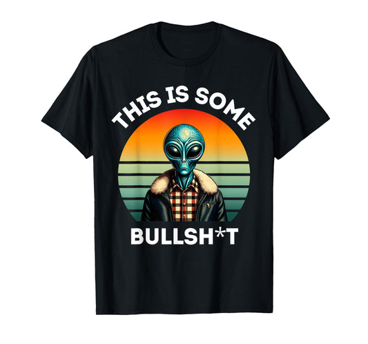 This Is Some Bullshit Resident Funny Swearing Alien Science T-Shirt