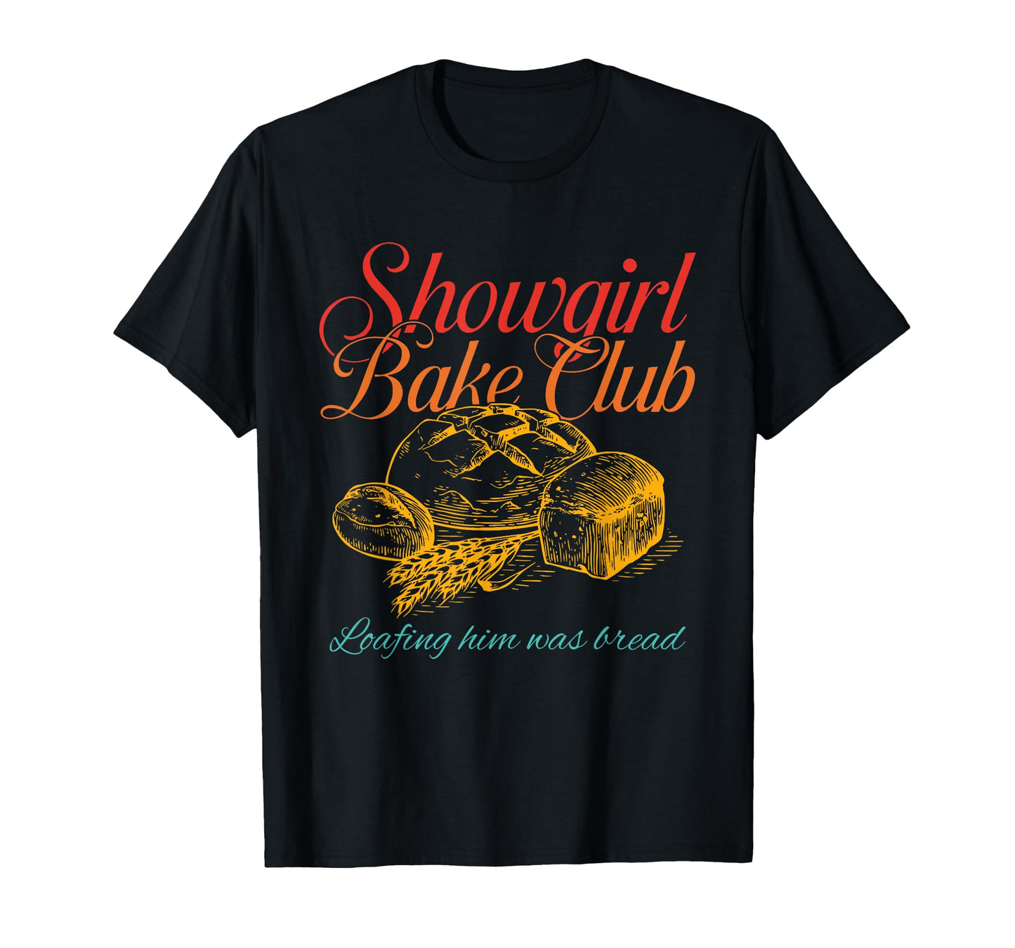 Showgirl Bake Club Loafing Him was Bread Vintage Design T-Shirt