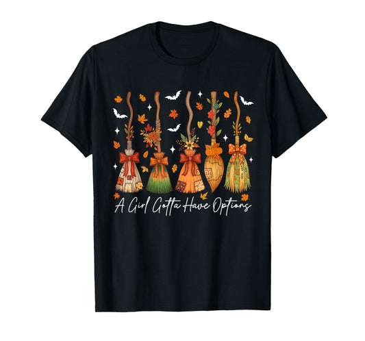 A Girl's Gotta Have Options Fall Witch Broom Halloween T-Shirt
