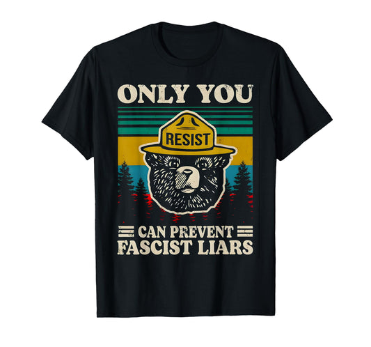 Only you resist can prevent fascist liars T-Shirt