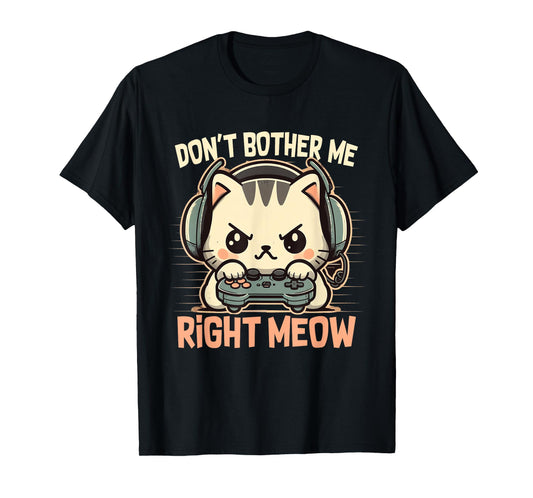 Funny Cat Gamer Don’t Bother Me Right Meow Video Games Lover T-Shirt