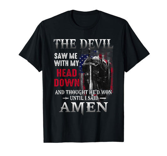 Devil Saw Me With My Head Thought He'd Won Until I Said Amen T-Shirt