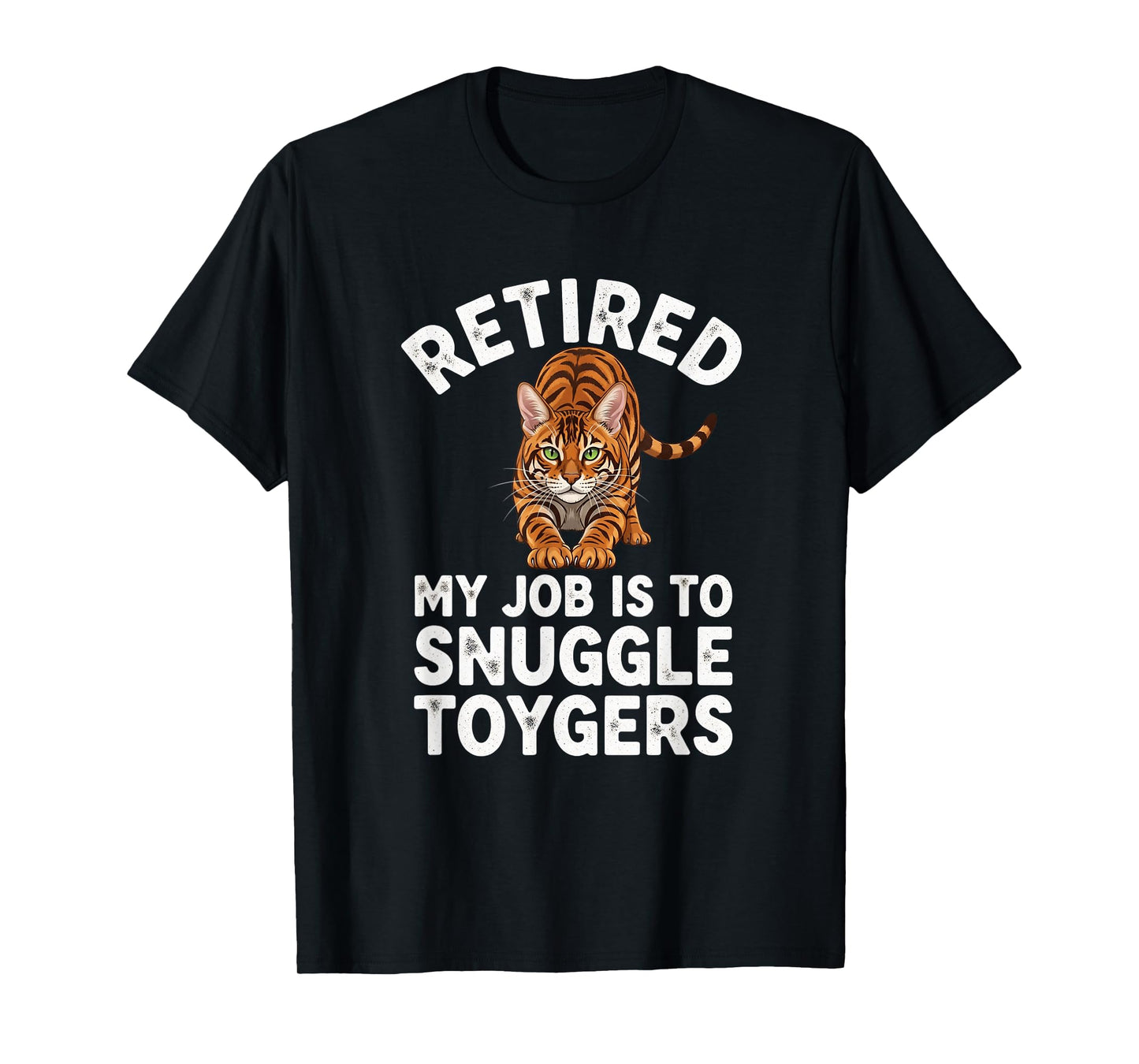 Toyger Owner Retired My Job is to Snuggle Cat Lover Funny T-Shirt