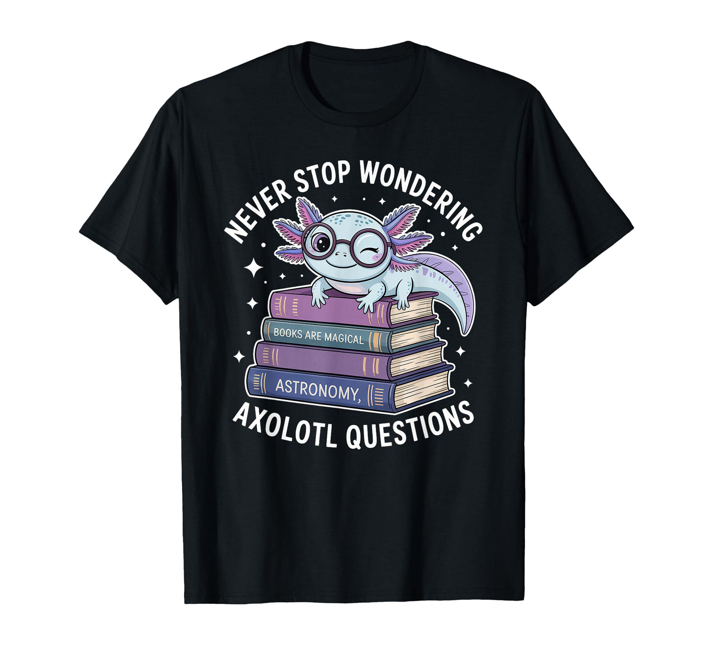 Never Stop Wondering Axolotl Questions Kids Funny Graphic T-Shirt