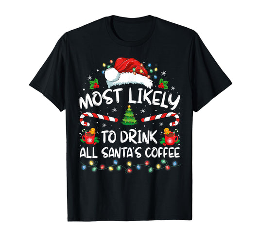 Most Likely To Drink All Santa's Coffee Christmas Pajamas T-Shirt