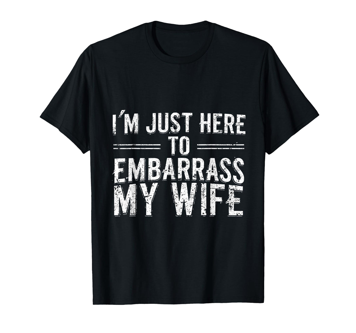 I'm Just Here To Embarrass My Wife Funny husband men vintage T-Shirt