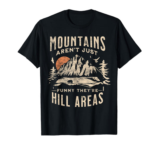 Mountains Aren't Funny They're Hill Areas Dad Joke Word Pun T-Shirt