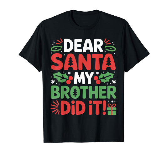 Dear Santa My Brother Did It Funny Christmas Outfit T-Shirt