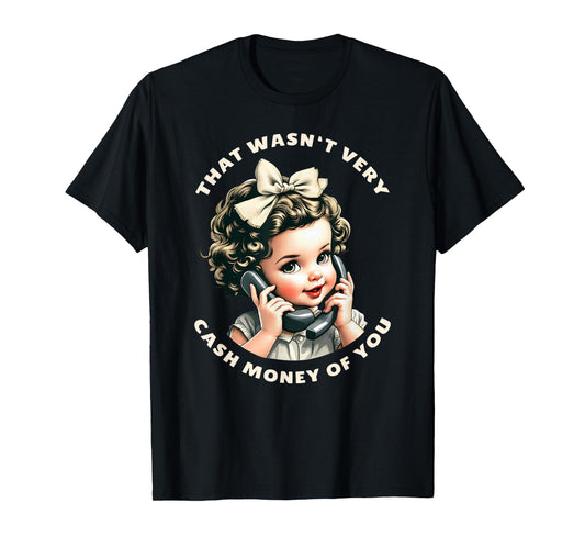 That Wasn't Very Cash Money Of You Tee Funny Retro Vintage T-Shirt