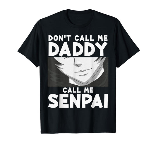 Don't Call Me Daddy Call Me Senpai Anime Kawaii T-Shirt