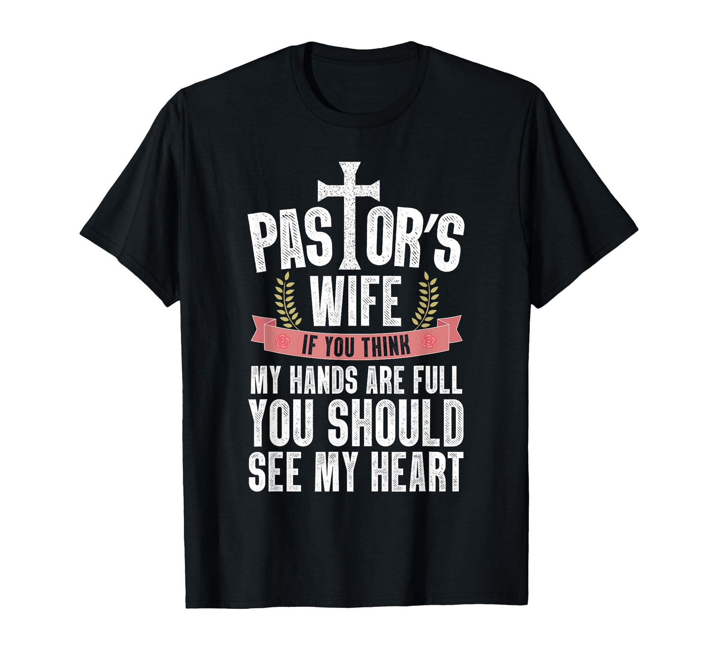 My Hands Are Full You Should See My Heart Pastor's Wife T-Shirt
